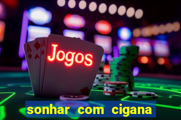 sonhar com cigana lendo cartas